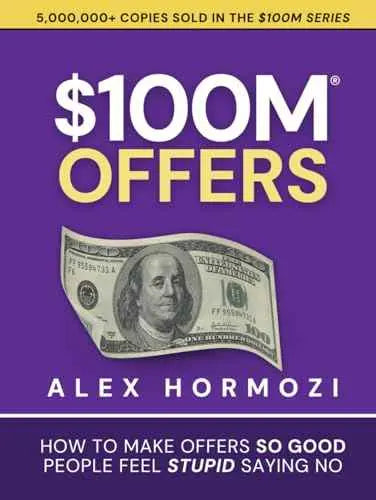 $100M Offers: How To Make Offers So Good People Feel Stupid Saying No (Acquisition.com $100M Series) by Alex Hormozi | Paperback | HMS-9781737475736