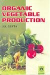 Organic Vegetable Production by S.K. Gupta - Hardcover cover