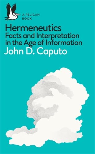 Hermeneutics: Facts and Interpretation in the Age of Information (Pelican Books) by John D. Caputo - Paperback cover