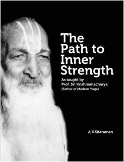 The Path to Inner Strength - As taught by Prof. Sri Krishnamacharya by A K Sitaraman - Hardcover cover
