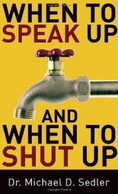 When to Speak Up and When To Shut Up by Dr. Michael D. Sedler - Paperback cover