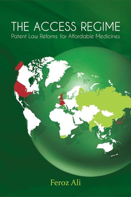 The Access Regime: Patent Law Reforms for Affordable Medicines by Feroz Ali - Hardcover cover