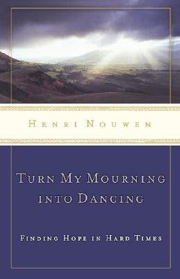 Turn My Mourning Into Dancing by Henri Nouwen - Paperback cover