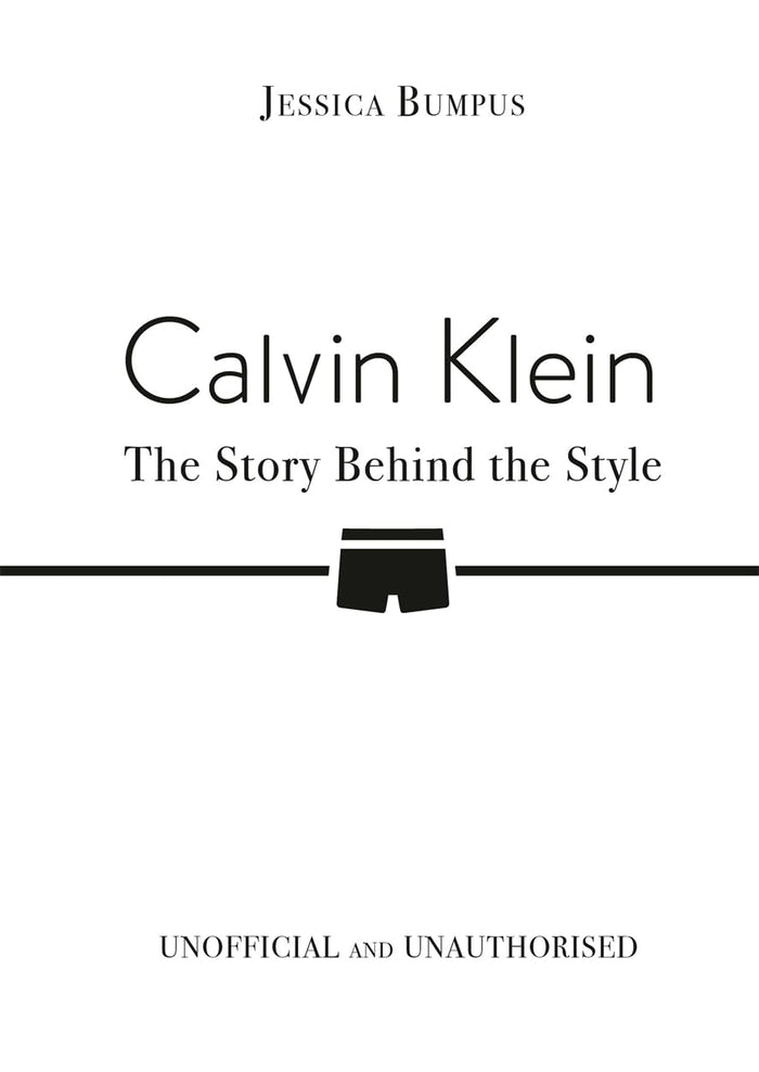 Calvin Klein: The Story Behind the Style by Jessica Bumpus - Hardcover cover