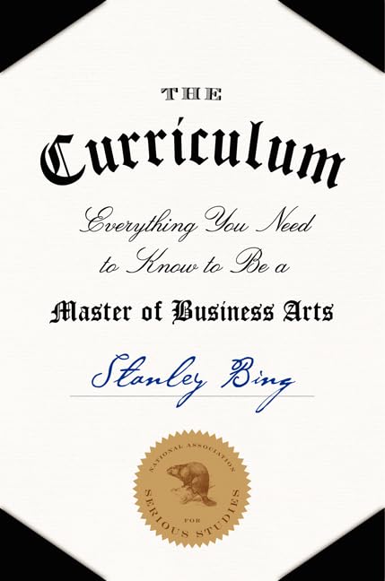 The Curriculum: Everything You Need to Know to Be a Master of Business Arts – A Sharp Guide to Strategic Power and Corporate Success by Stanley Bing - Hardcover cover