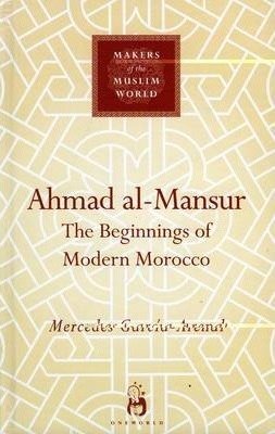 Ahmad Al-Mansur: The Beginnings of Modern Morocco by Mercedes Garcia-Arenal - Paperback cover