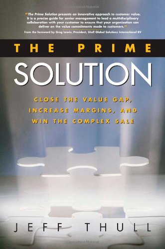 The Prime Solution: Close the Value Gap, Increase Margins, and Win the Complex Sale by Jeff Thull - Hardcover cover
