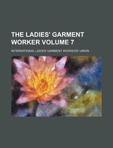 The Ladies' garment worker Volume 7 by International Ladies' Union - Paperback cover