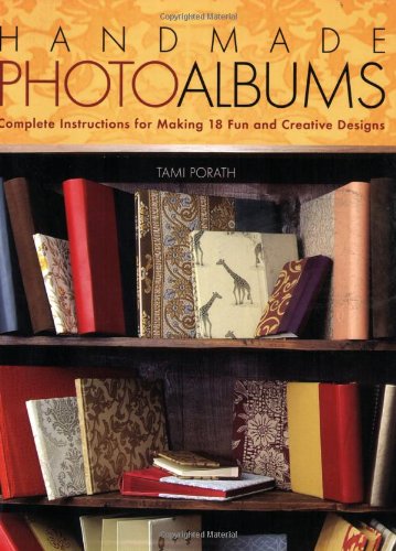 Handmade Photo Albums: Complete Instructions for Making 18 Fun and Creative Designs by Tami Porath - Paperback cover