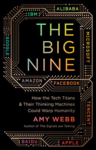 The Big Nine: How the Tech Titans and Their Thinking Machines Could Warp Humanity by Amy Webb - Paperback cover