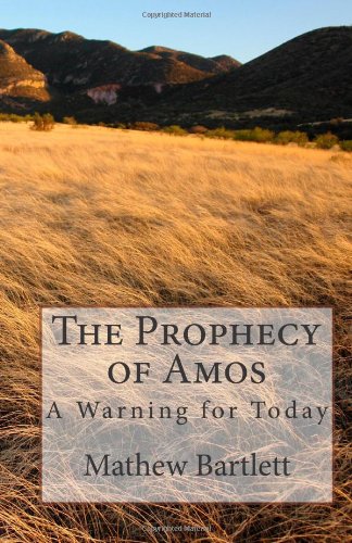 The Prophecy of Amos - a Warning for Today.: An Exposition by Mathew Bartlett - Paperback cover