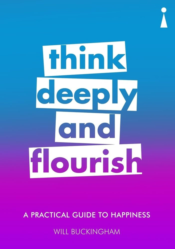 A Practical Guide to Happiness: Think Deeply and Flourish (Practical Guide Series) by Will Buckingham - Paperback cover
