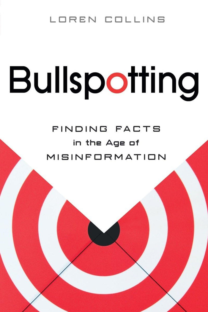 Bullspotting: Finding Facts in the Age of Misinformation by Loren Collins - Paperback cover