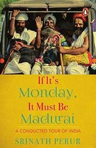 If Its Monday It Must Be Madurai:: A Conducted Tour of India by Srinath Perur - Paperback cover