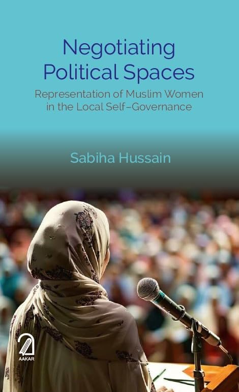 AAKAR BOOKS Negotiating Political Spaces: Representation of Muslim Women in the Local Self-Governance by Sabiha Hussain - Hardcover cover