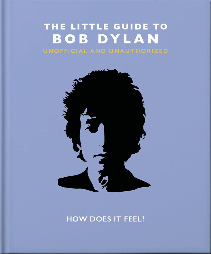 The Little Guide to Bob Dylan: How Does it Feel? (Little Books of Music) by OH - Hardcover cover