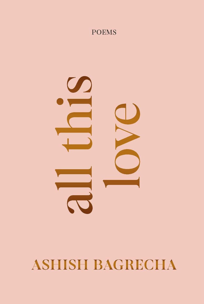 All This Love: Poems | Poetry for Heartbreak, Healing and Self-Love by Ashish Bagrecha - Paperback cover