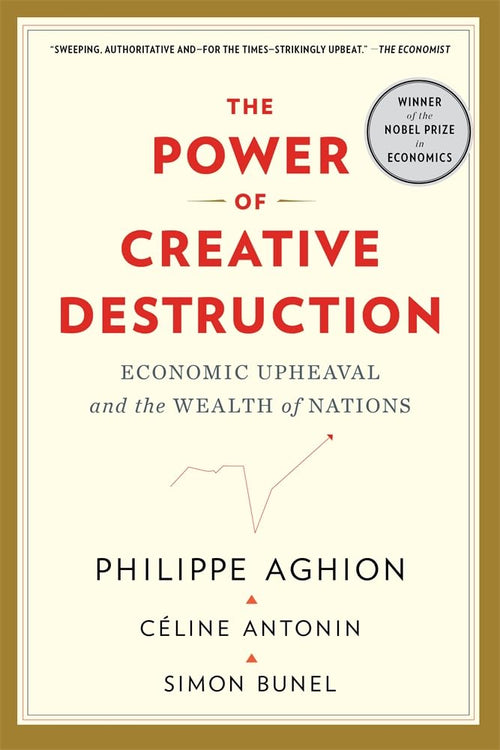 The Power of Creative Destruction: Economic Upheaval and the Wealth of Nations by Philippe Aghion - Paperback cover