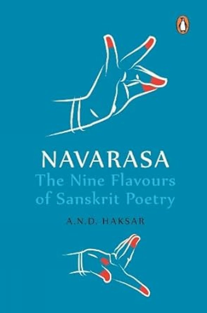 Navarasa: The Nine Flavours of Sanskrit Poetry by A N D Haksar - Hardcover cover