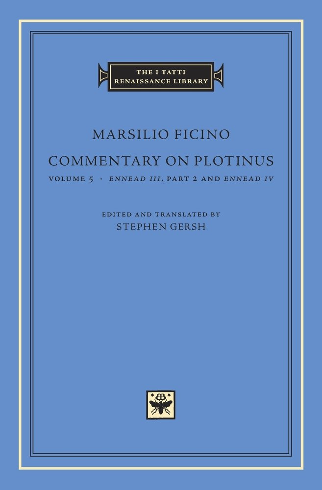 Commentary on Plotinus, Volume 5: Ennead III, Part 2, and Ennead IV (The I Tatti Renaissance Library) by Marsilio Ficino - Hardcover cover