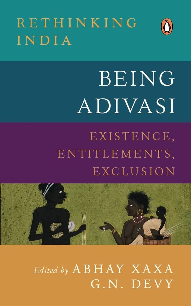 Being Adivasi: Existence, Entitlements, Exclusion (Rethiniing India) by Abhay Xaxa - Hardcover cover