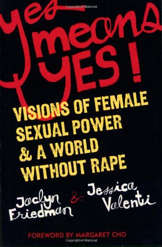 Yes Means Yes!: Visions of Female Sexual Power and A World Without Rape by Jaclyn Friedman - Paperback cover