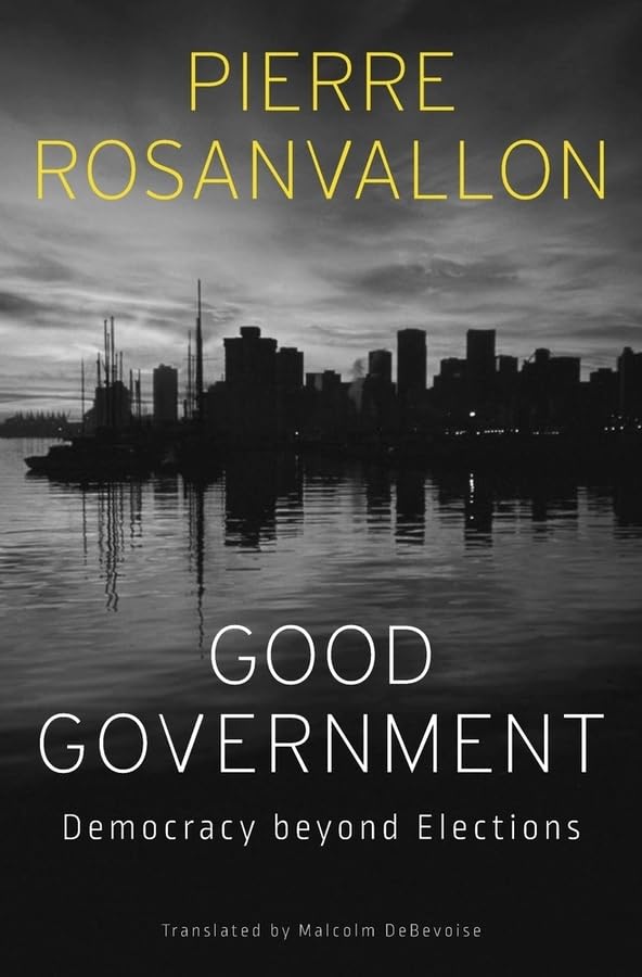 Good Government: Democracy beyond Elections by Pierre Rosanvallon - Hardcover cover