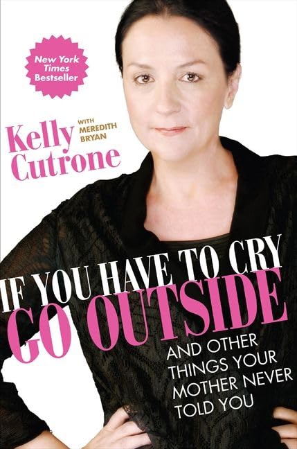If You Have to Cry, Go Outside by Kelly Cutrone - Paperback cover