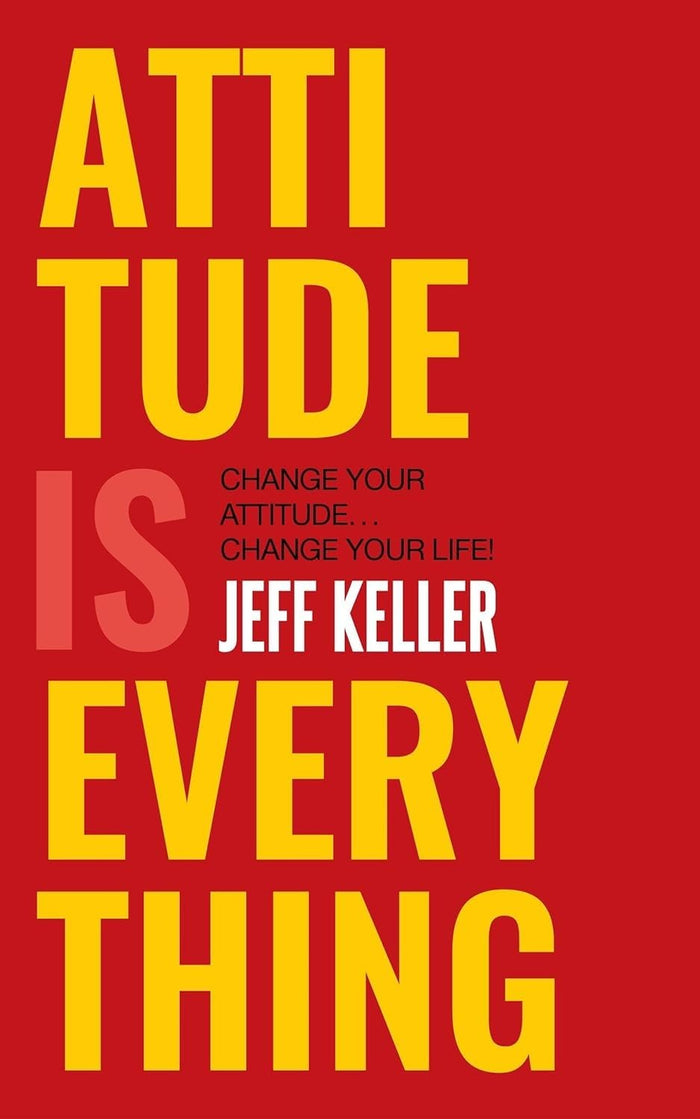 Attitude Is Everything: Change Your Attitude ... Change Your Life! by Jeff Keller - Hardcover cover