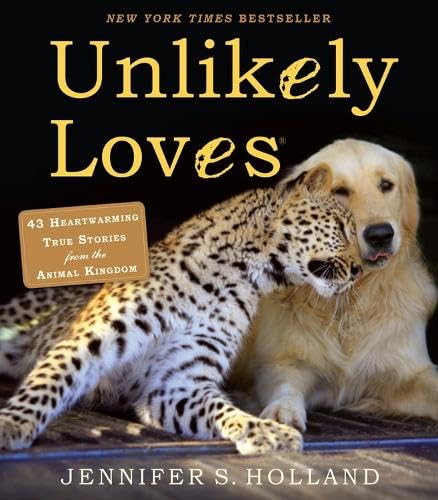 Workman Publishing Unlikely Loves by Unlikely Loves: 43 Heartwarming True Stories from the Animal Kingdom (Unlikely Friendships) - Book cover