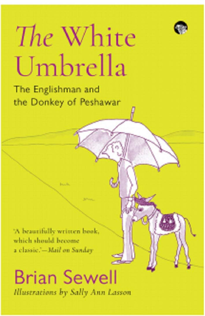 The White Umbrella : The Englishman And The Donkey Of Peshawar by Sally Ann Lasson Brian Sewell - Paperback cover