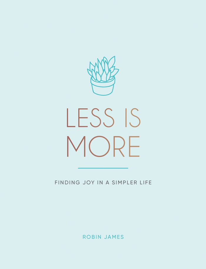 Less is More: Finding Joy in a Simpler Life by Robin James - Hardcover cover