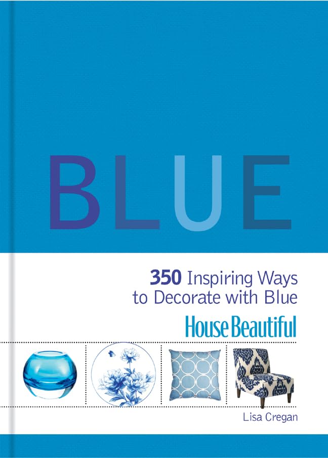 House Beautiful Blue: 350 Inspiring Ways to Decorate with Blue by Lisa Cregan - Hardcover cover