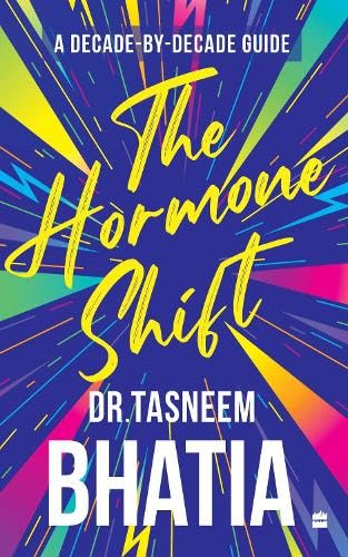 The Hormone Shift : A Decade-by-Decade Guide by Dr Tasneem Bhatia - Paperback cover