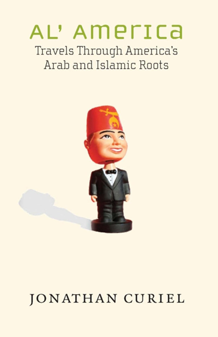 Al' America: Travels Through America's Arab and Islamic Roots by Jonathan Curiel - Hardcover cover
