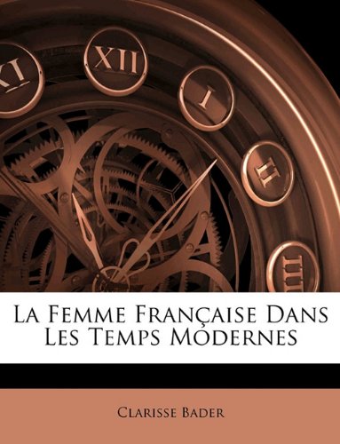 La Femme Française Dans Les Temps Modernes (French Edition) by Clarisse Bader - Paperback cover