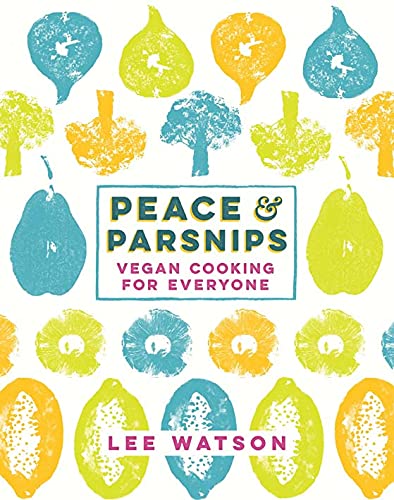 Peace and Parsnips: The Vegan Cookbook For Everyone by Lee Watson - Book cover