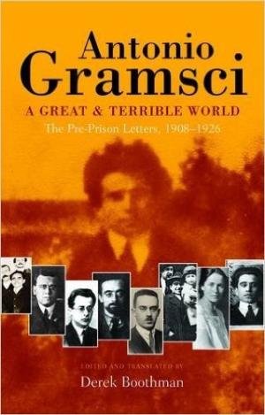 Antonio Gramsci: A Great & Terrible World - The Pre-Prison Letters, 1908-1926 by Derek Boothman - Paperback cover