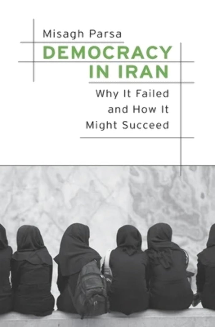 Democracy in Iran: Why It Failed and How It Might Succeed by Misagh Parsa - Hardcover cover