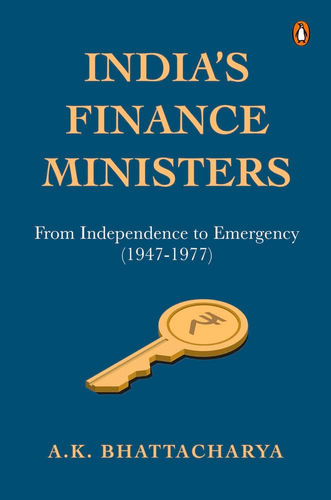 India's Finance Ministers: From Independence to Emergency (1947-1977) by A Bhattacharya - Hardcover cover