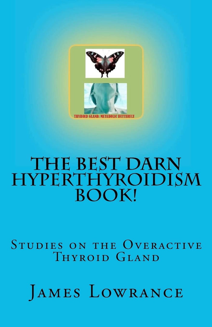 The Best Darn Hyperthyroidism Book!: Studies on the Overactive Thyroid Gland by James M. Lowrance - Paperback cover