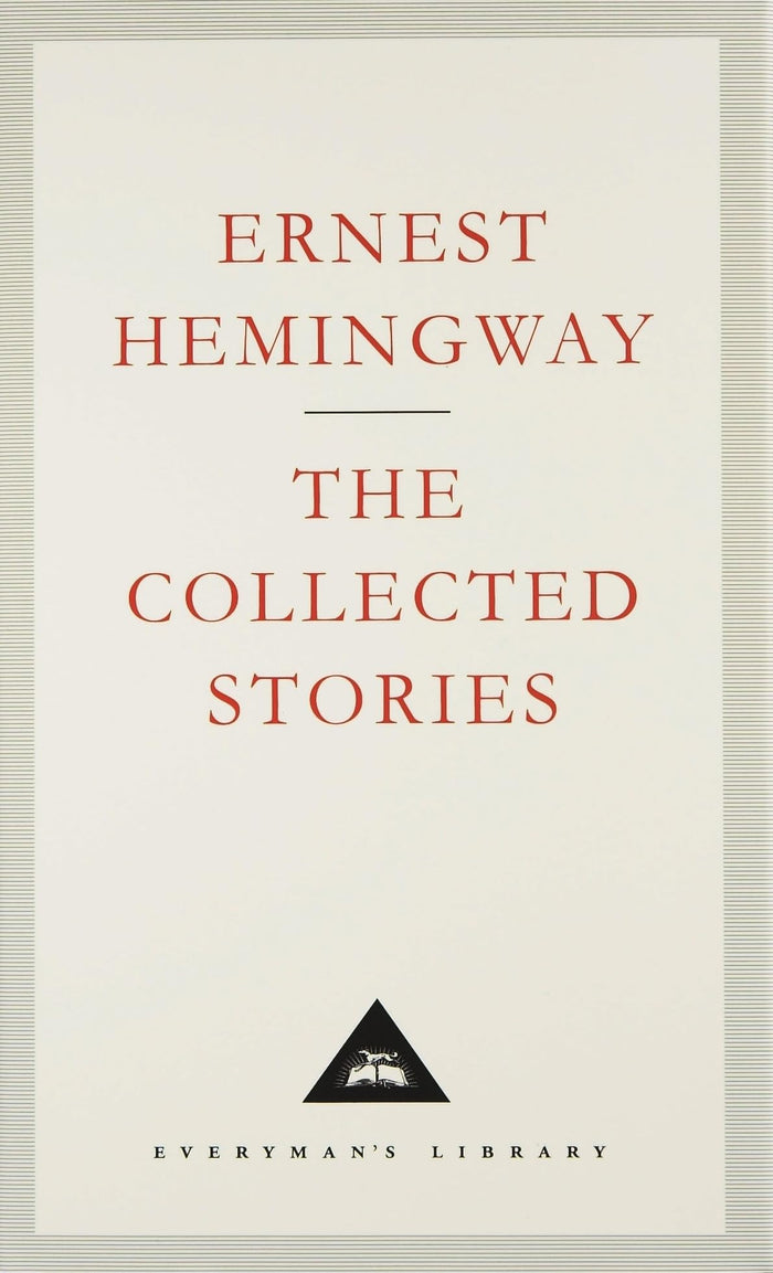 The Collected Stories (Everyman's Library CLASSICS) by Ernest Hemingway - Hardcover cover