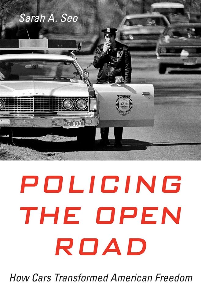 Policing the Open Road: How Cars Transformed American Freedom by Sarah A. Seo - Hardcover cover