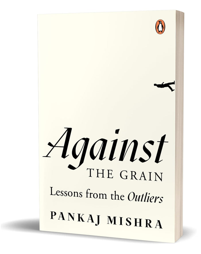 Against The Grain: Lessons From The Outliers by Pankaj Mishra - Paperback cover