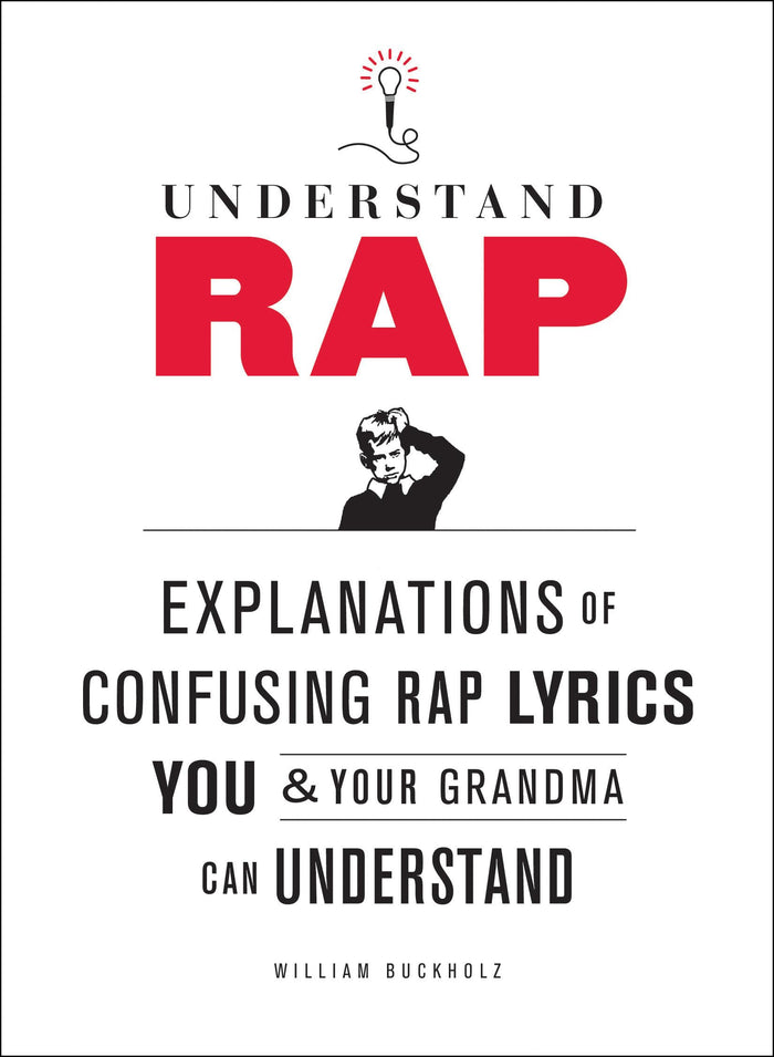 Understand Rap: Explanations of Confusing Rap Lyrics You and Your Grandma Can Understand by William Buckholz - Paperback cover