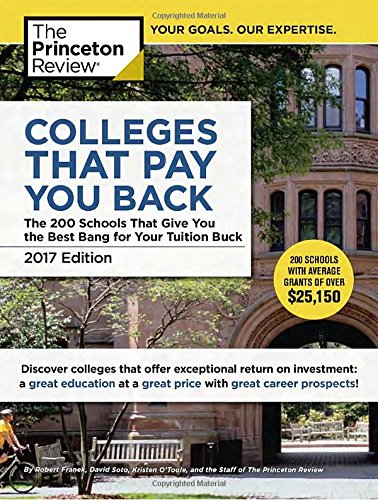 Colleges That Pay You Back, 2017 Edition: The 200 Schools That Give You the Best Bang for Your Tuition Buck (College Admissions Guides) by Princeton Review - Paperback cover