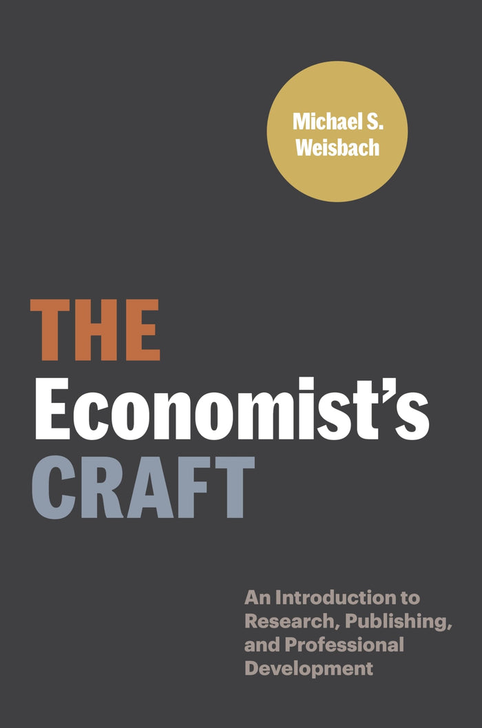 The Economist’s Craft: An Introduction to Research, Publishing, and Professional Development (Skills for Scholars) by Michael S. Weisbach - Paperback cover