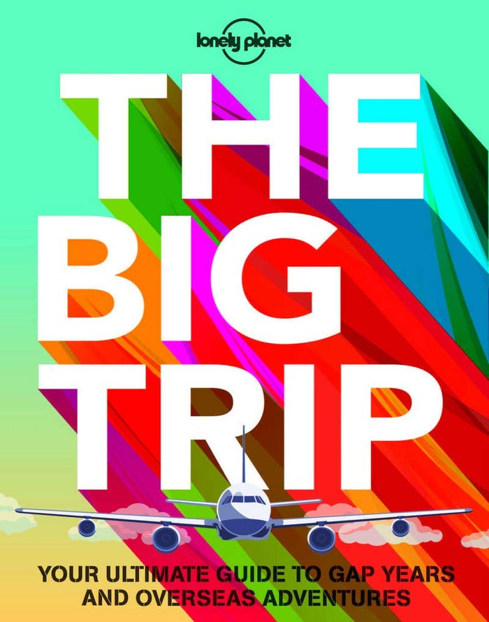 The Big Trip: Your Ultimate Guide to Gap Years and Overseas Adventures by Lonely Planet - Paperback cover
