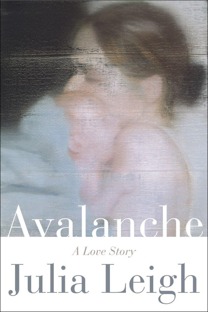 Avalanche: A Love Story by Julia Leigh - Hardcover cover