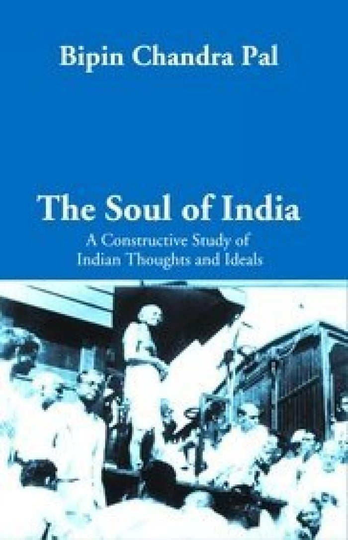 The Soul of India:: a Constructive Study of Indian Thoughts and Ideals by Bipin Chandra Pal - Hardcover cover